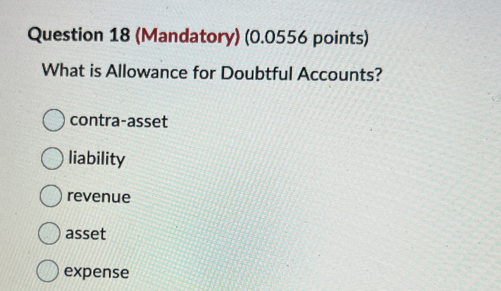 Question 1 8 ( Mandatory ) ( 0 . 0 5 5 6 points )