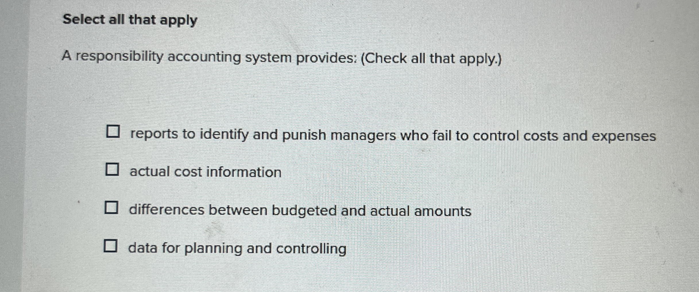 Select all that apply A responsibility accounting