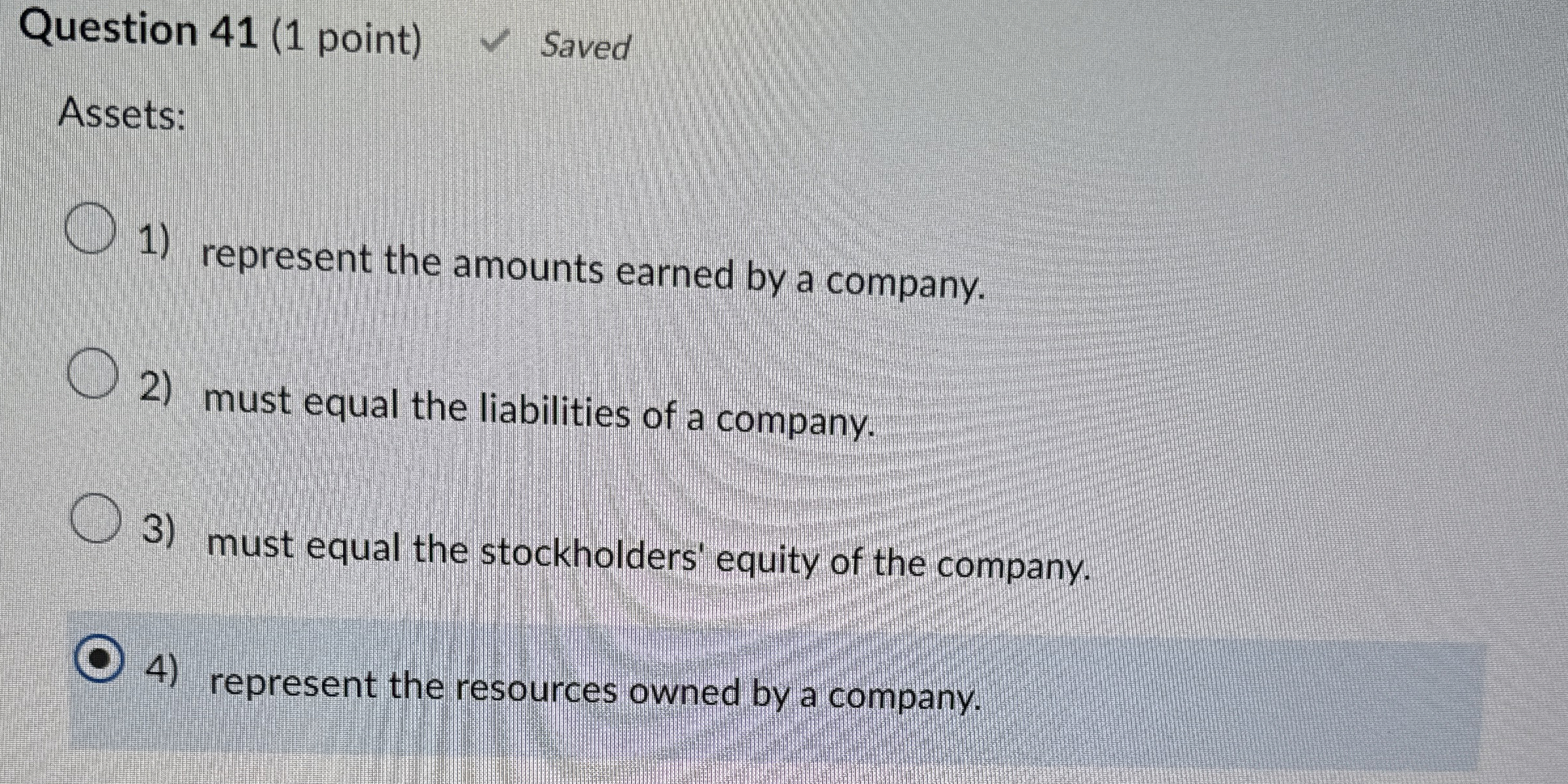 Question 4 1 ( 1 point ) Saved Assets: represent