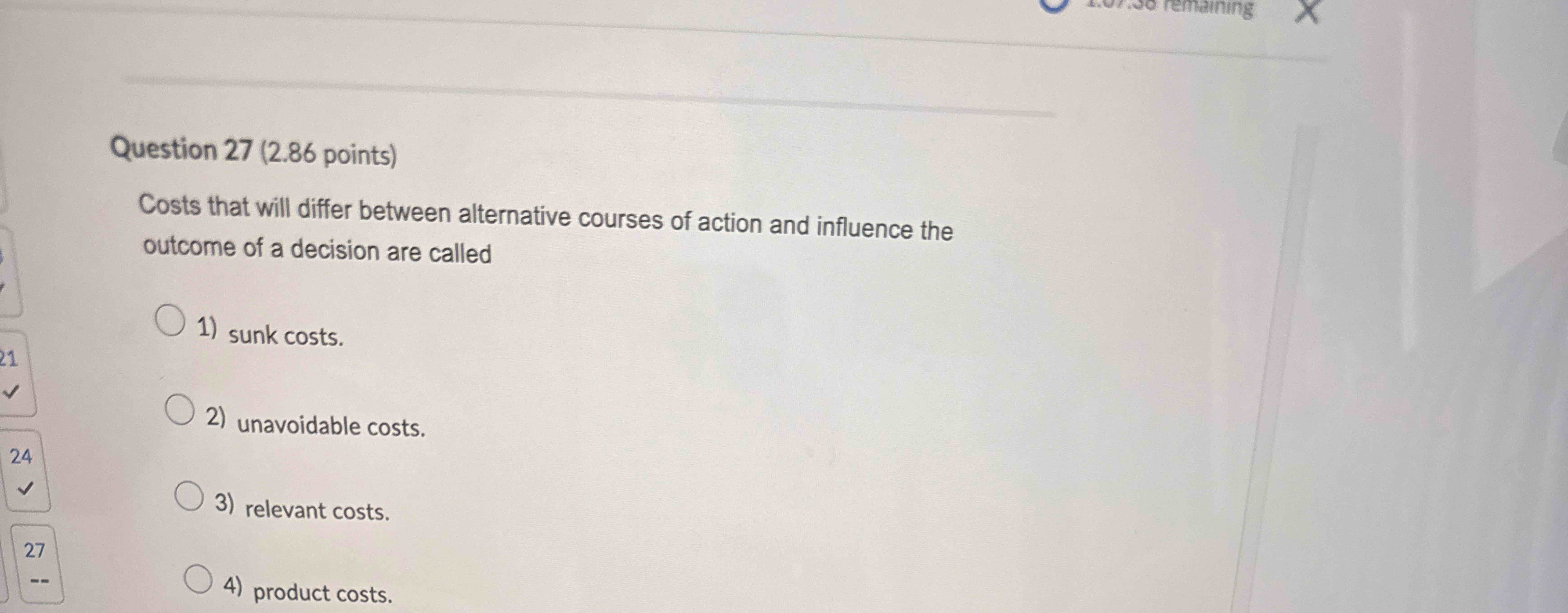 Question 2 7 ( 2 . 8 6 points ) Costs that will