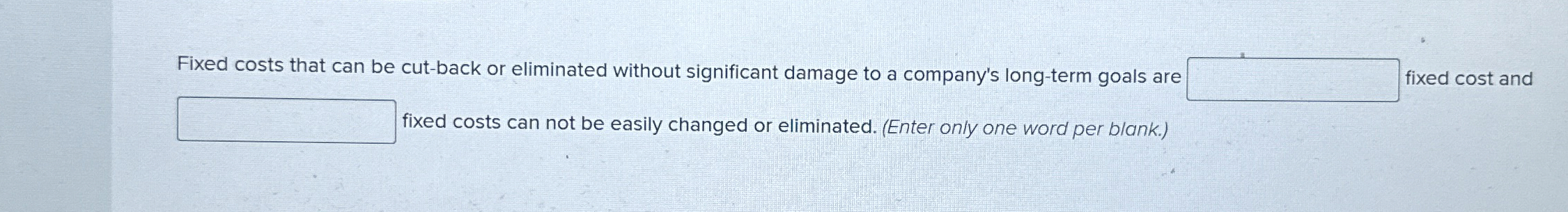 Fixed costs that can be cut - back or eliminated