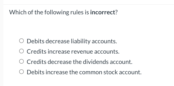 Which of the following rules is incorrect? Debits