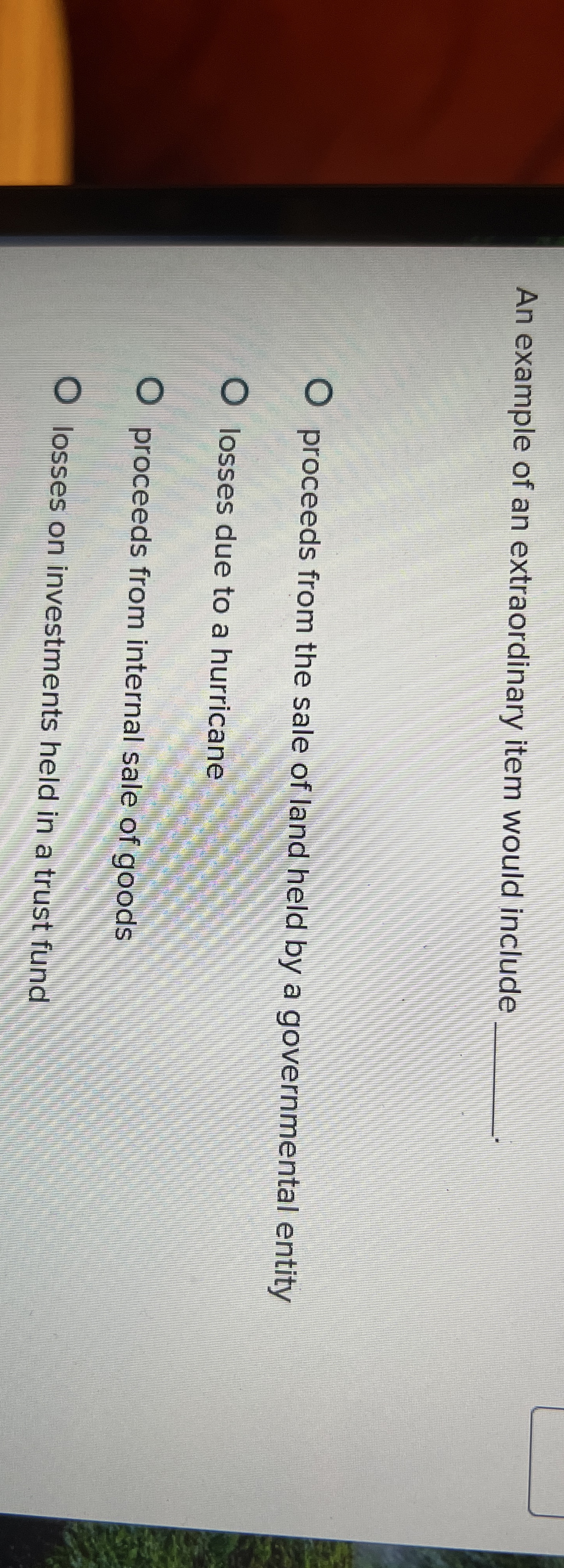 An example of an extraordinary item would include