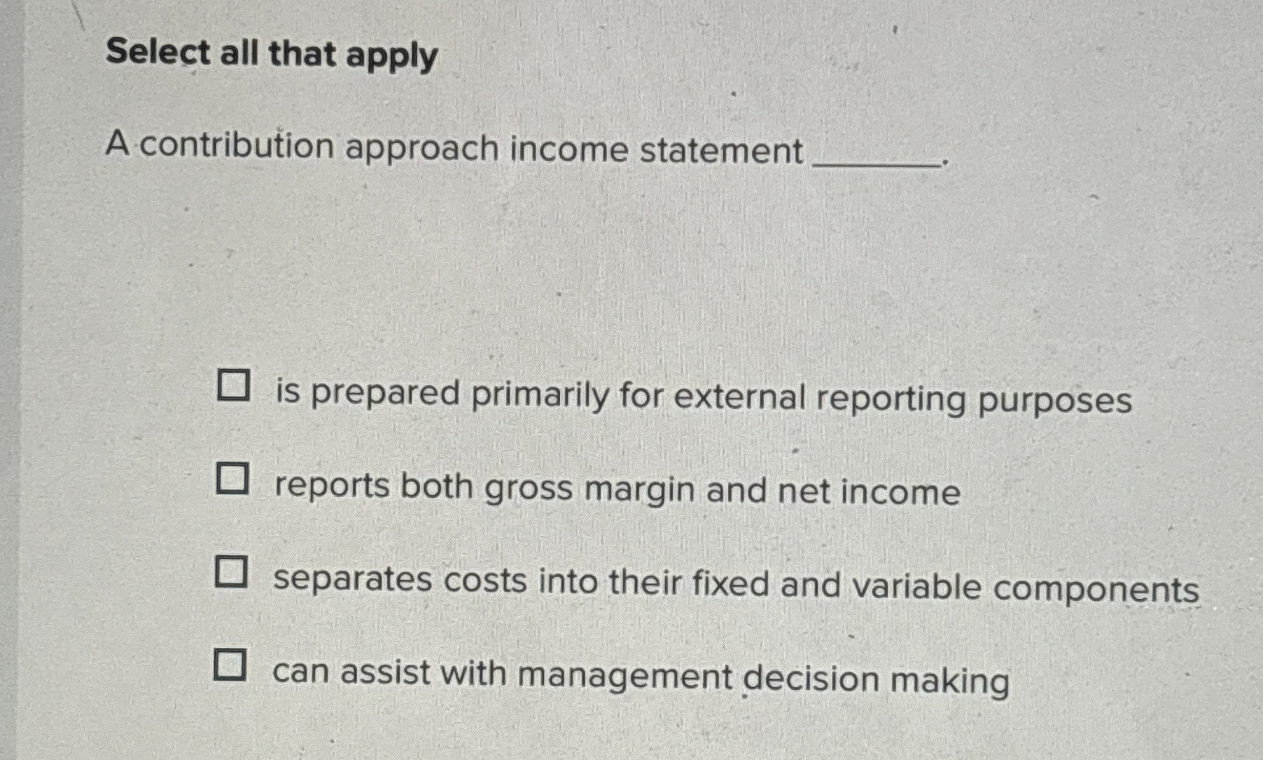 Select all that apply A contribution approach