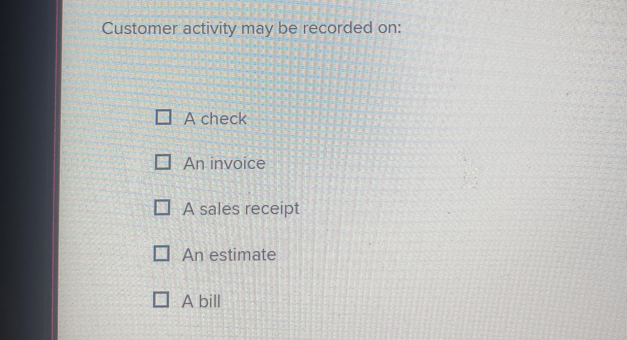 Customer activity may be recorded on: A check An