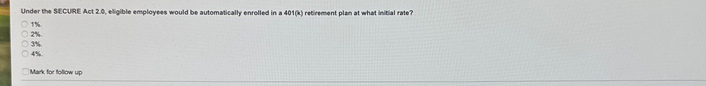 Under the SECURE Act 2 . 0 , eligible employees