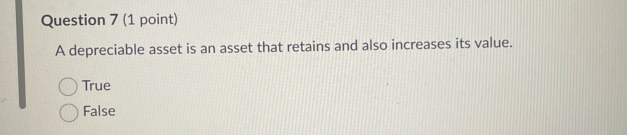 Question 7 ( 1 point ) A depreciable asset is an