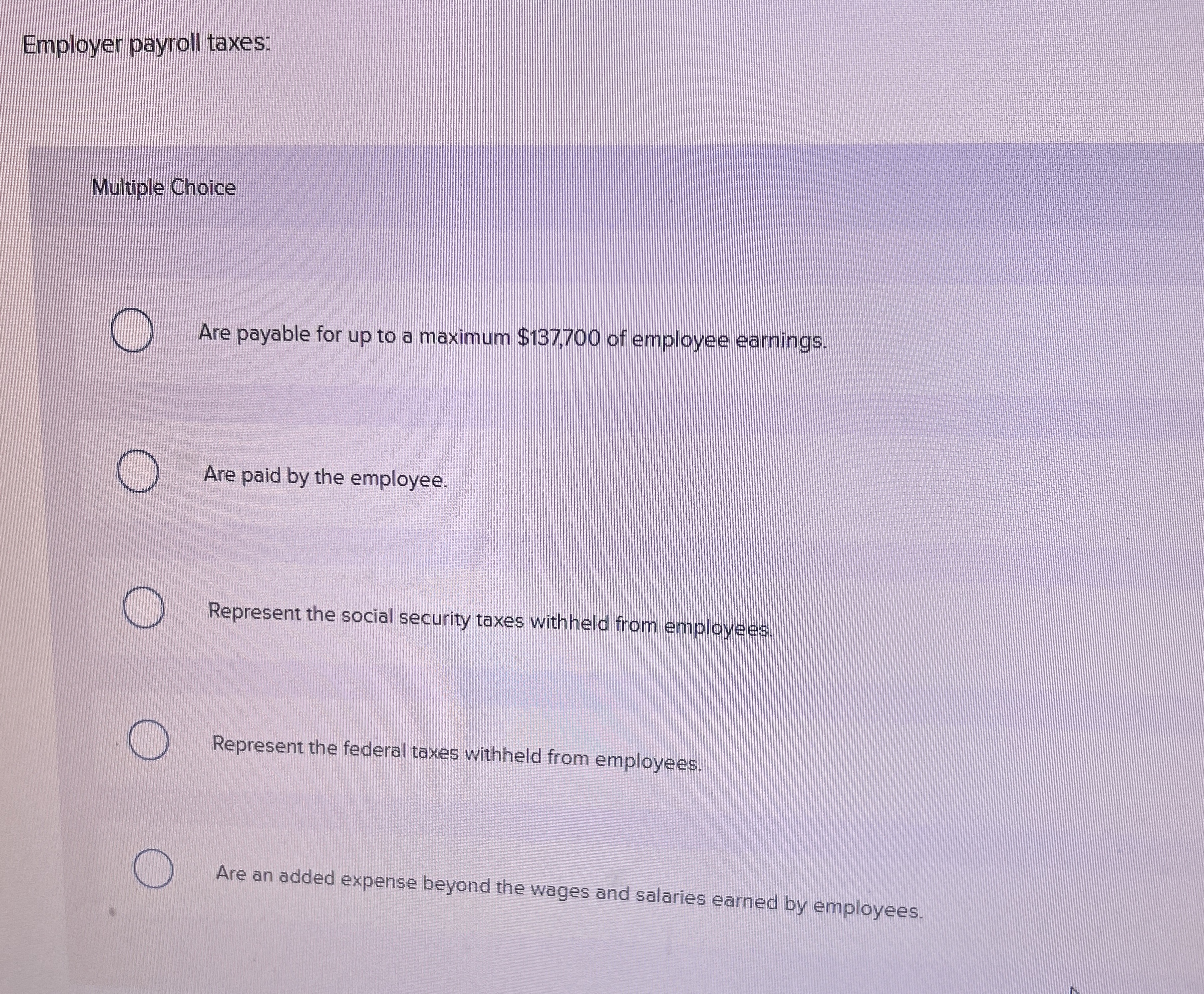 Employer payroll taxes: Multiple Choice Are