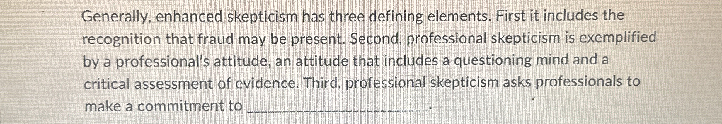 Generally, enhanced skepticism has three defining