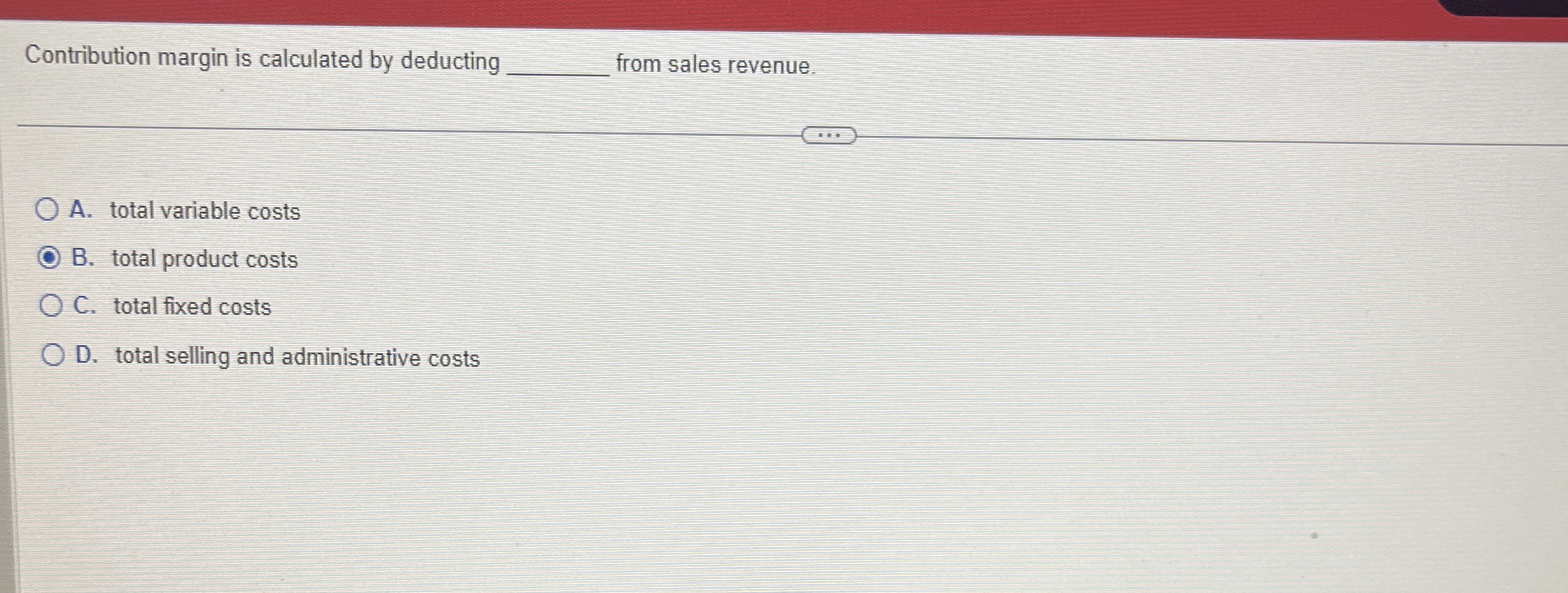 Contribution margin is calculated by deducting q