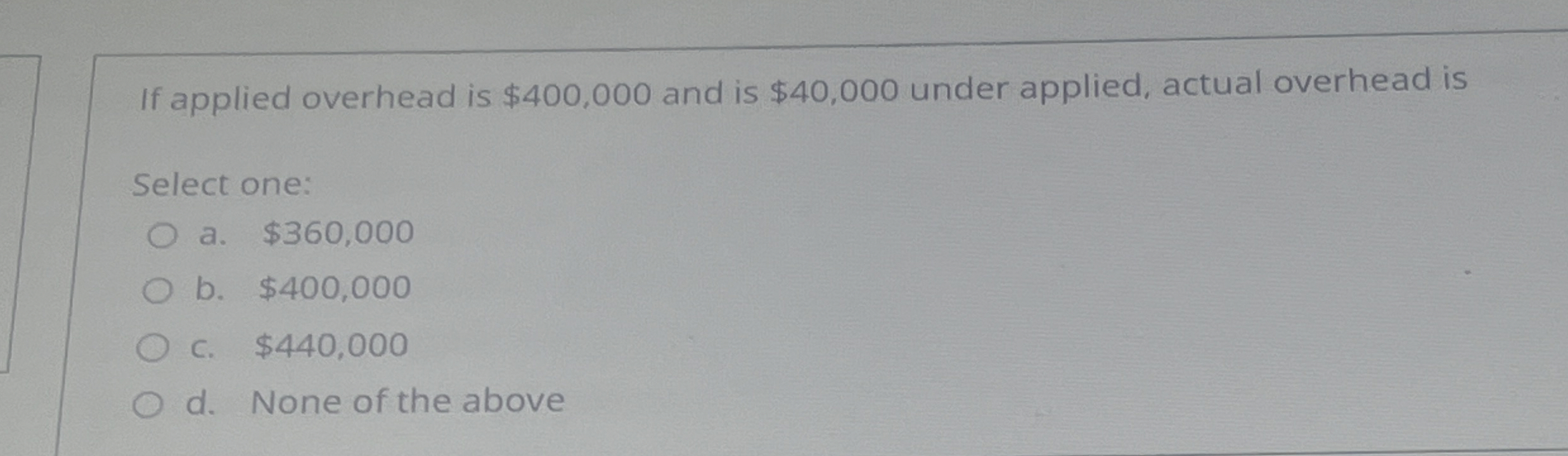 If applied overhead is $ 4 0 0 , 0 0 0 and is $ 4
