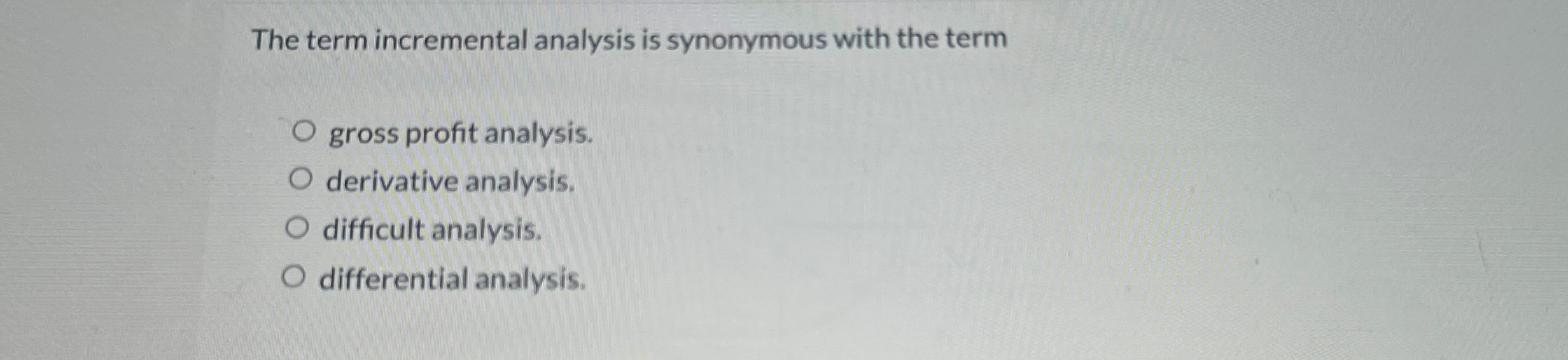The term incremental analysis is synonymous with