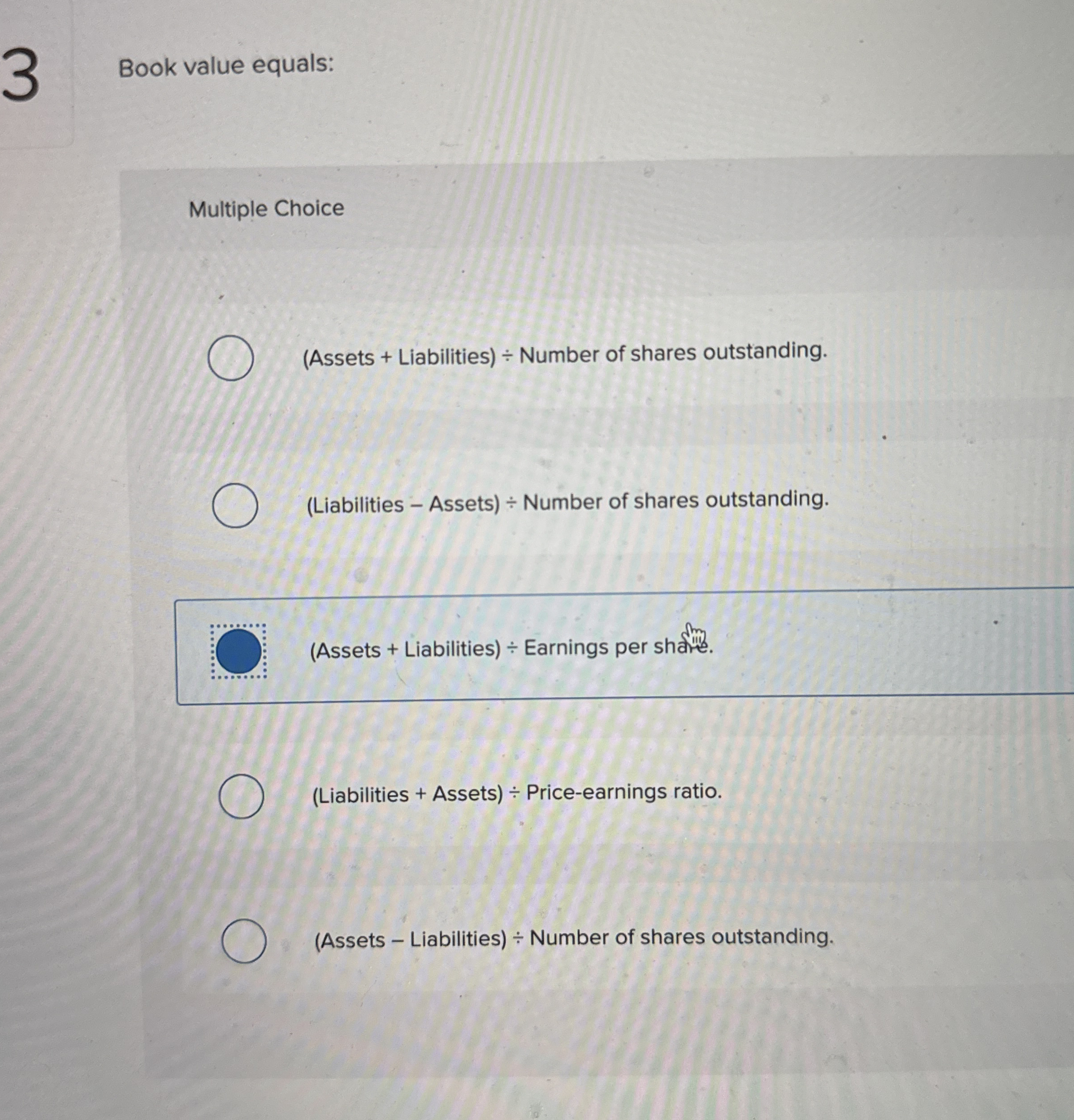 Book value equals: Multiple Choice ( Assets +