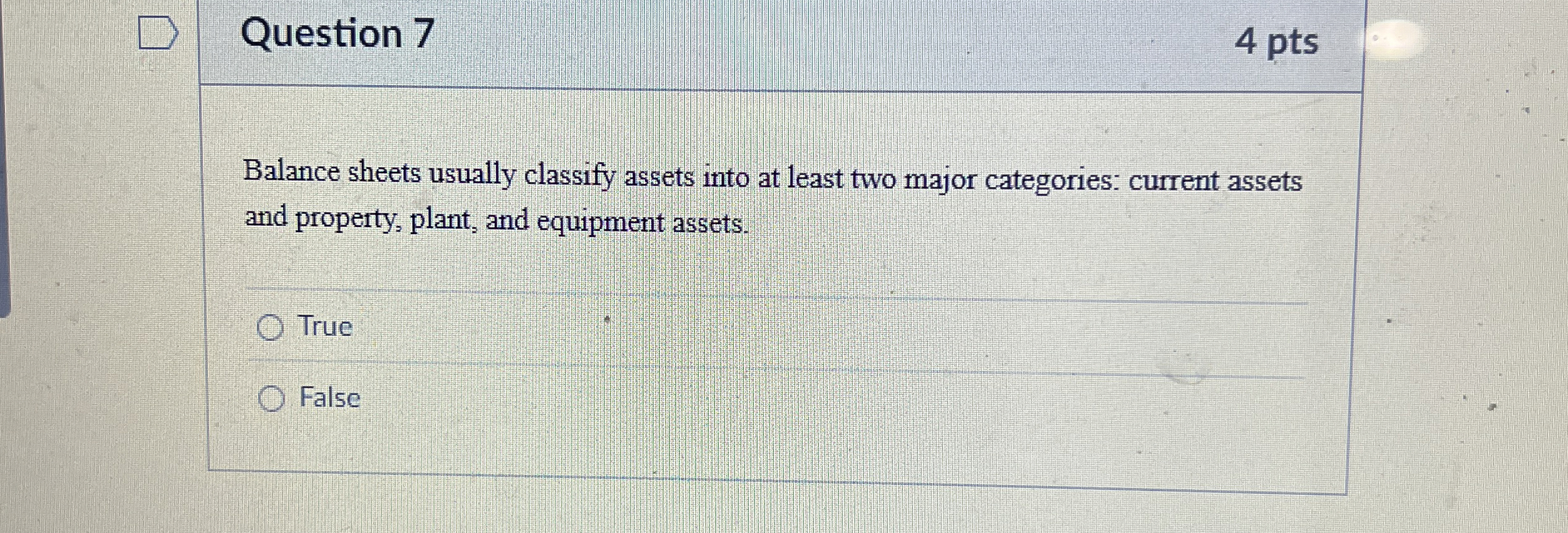 Question 7 4 pts Balance sheets usually classify