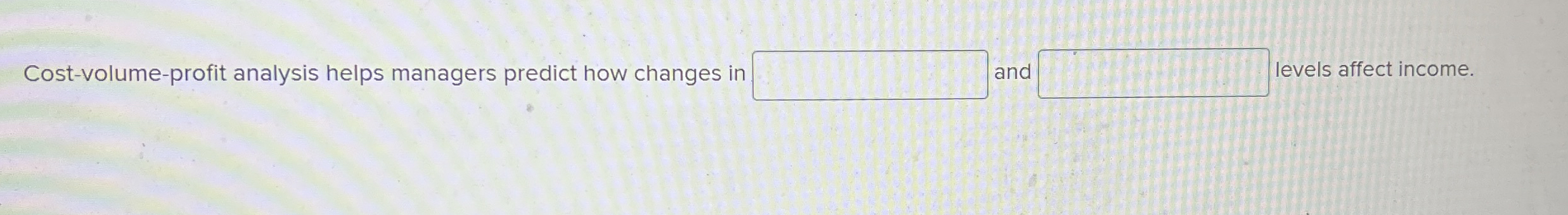 Cost - volume - profit analysis helps managers