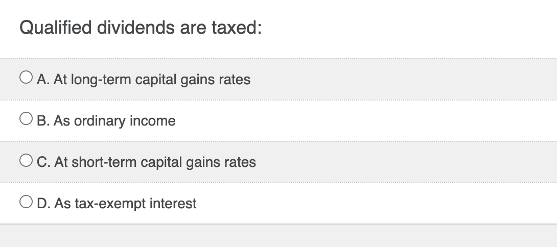 Qualified dividends are taxed: A . At long - term
