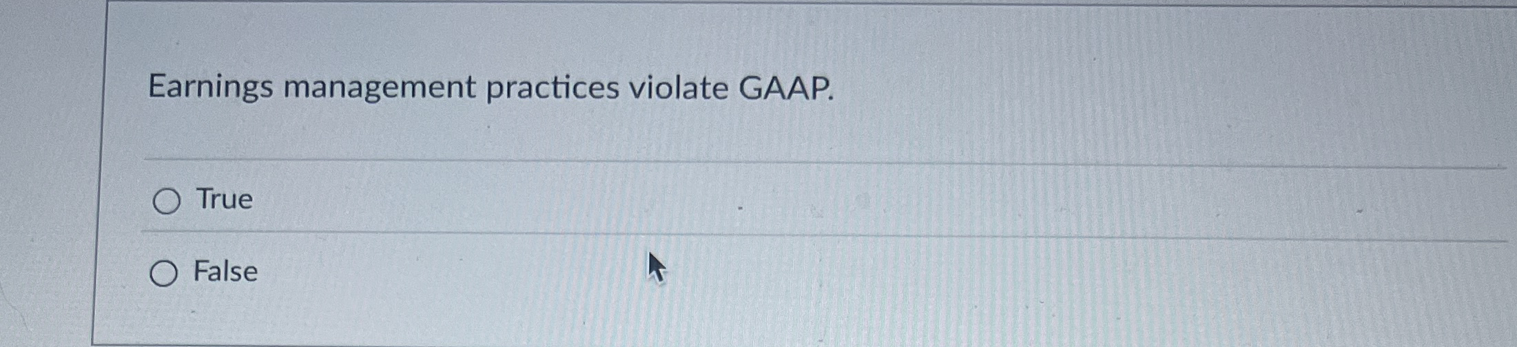 Earnings management practices violate GAAP. True