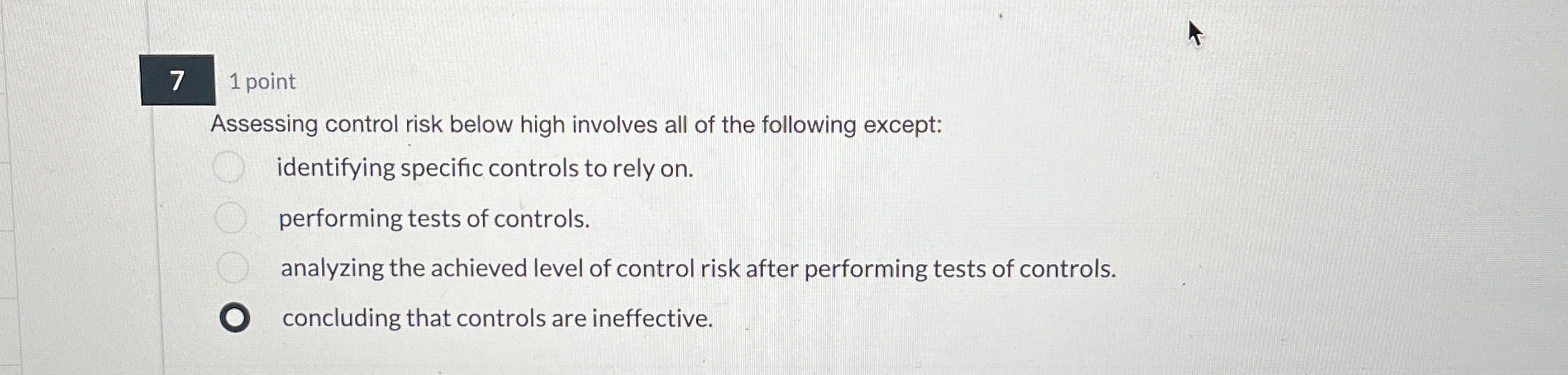7 , 1 point Assessing control risk below high