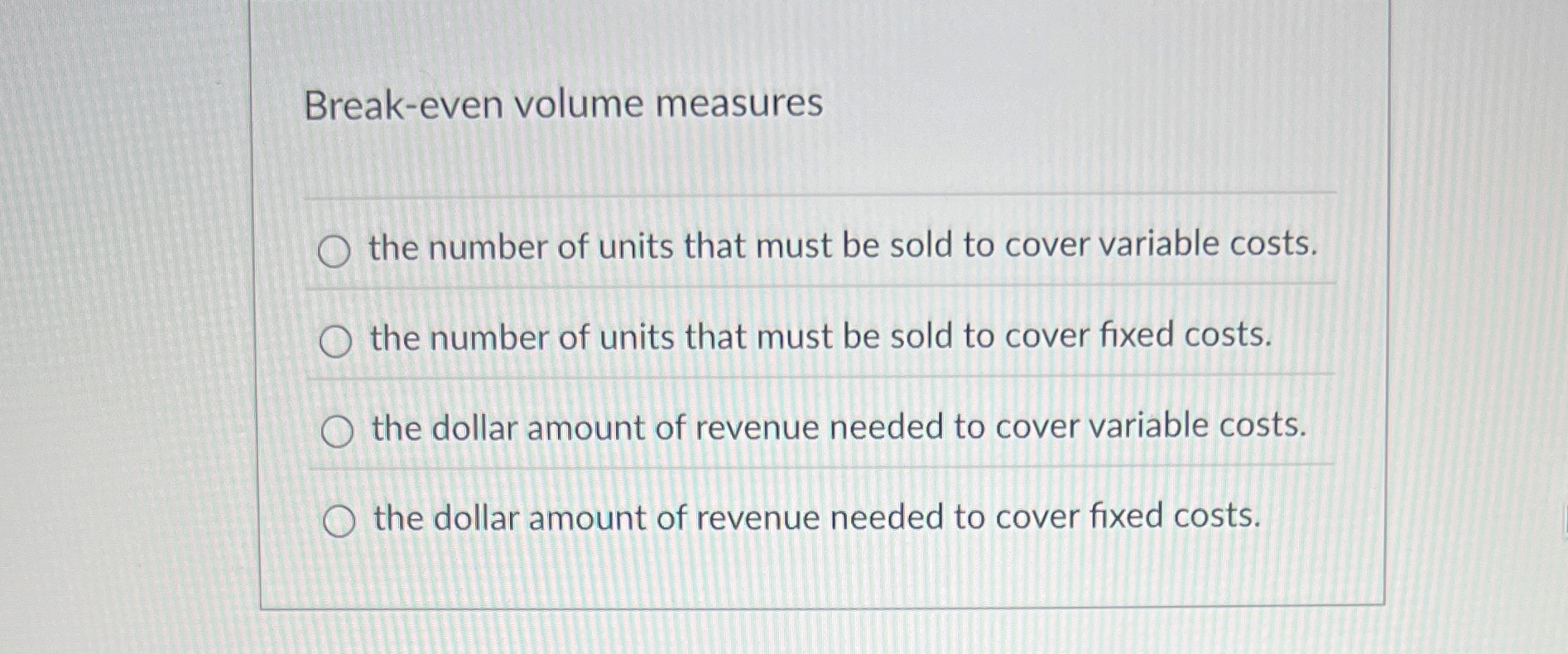 Break - even volume measures the number of units