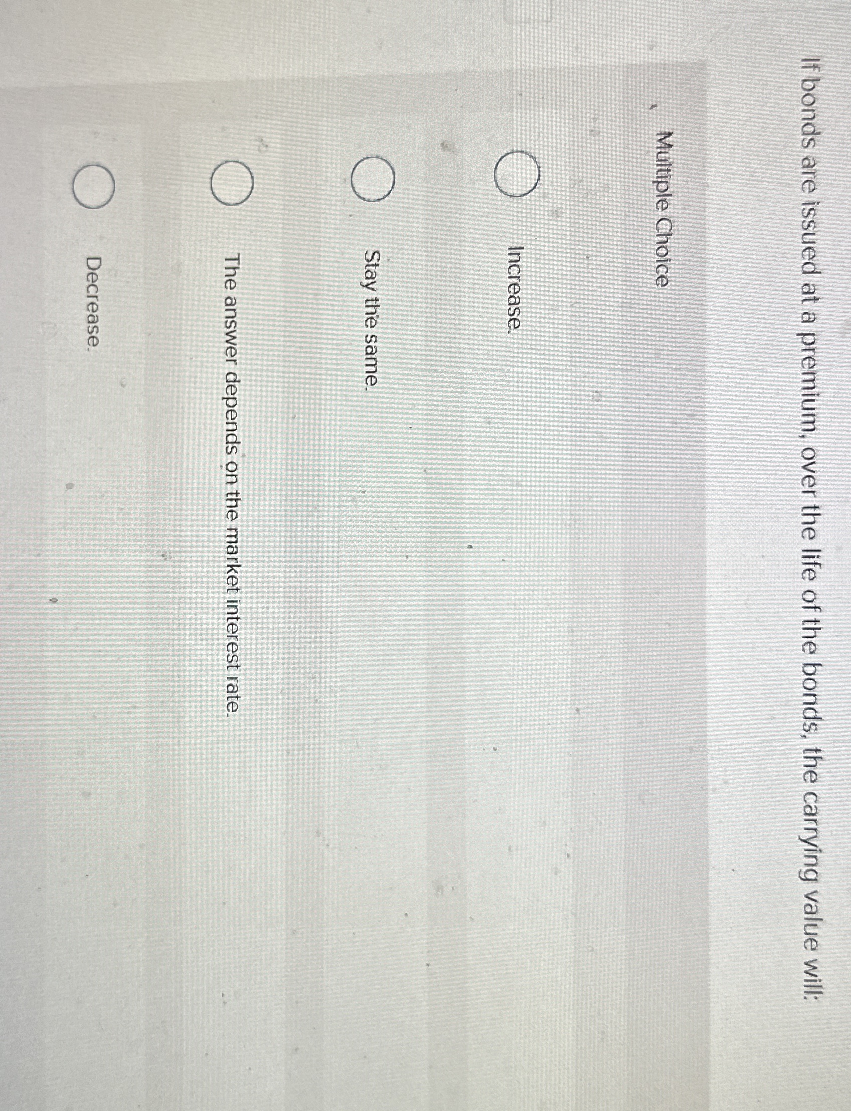 If bonds are issued at a premium, over the life