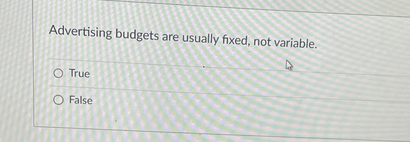 Advertising budgets are usually fixed, not