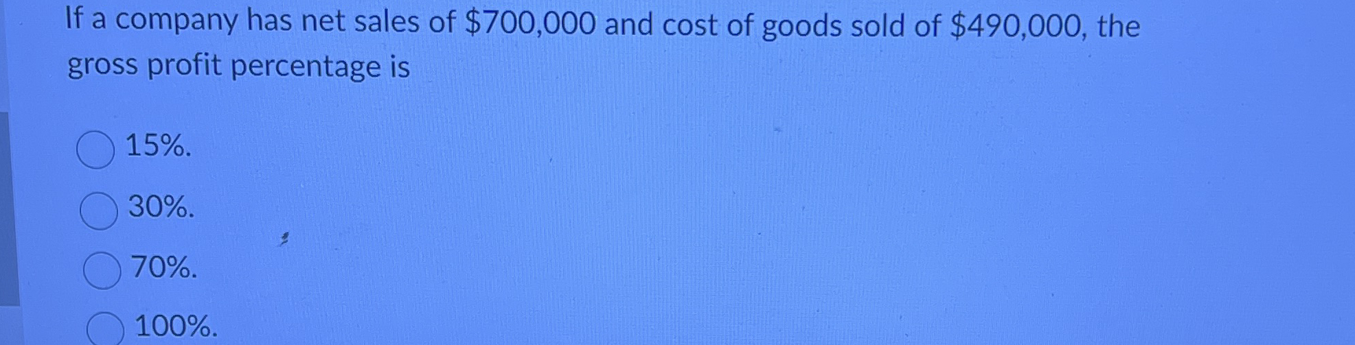 If a company has net sales of $ 7 0 0 , 0 0 0 and