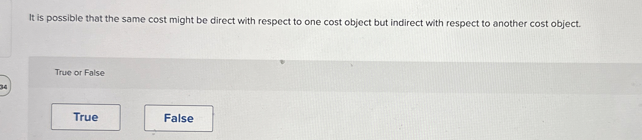 It is possible that the same cost might be direct