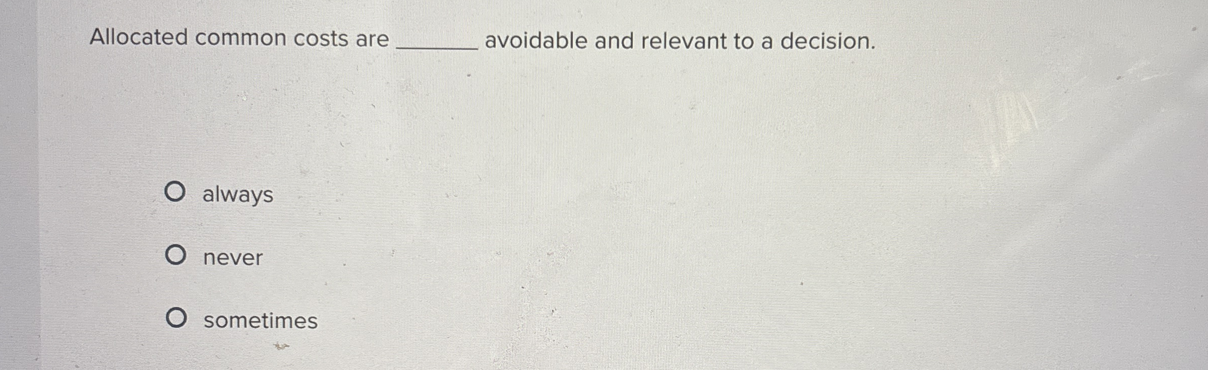 Allocated common costs are q , avoidable and