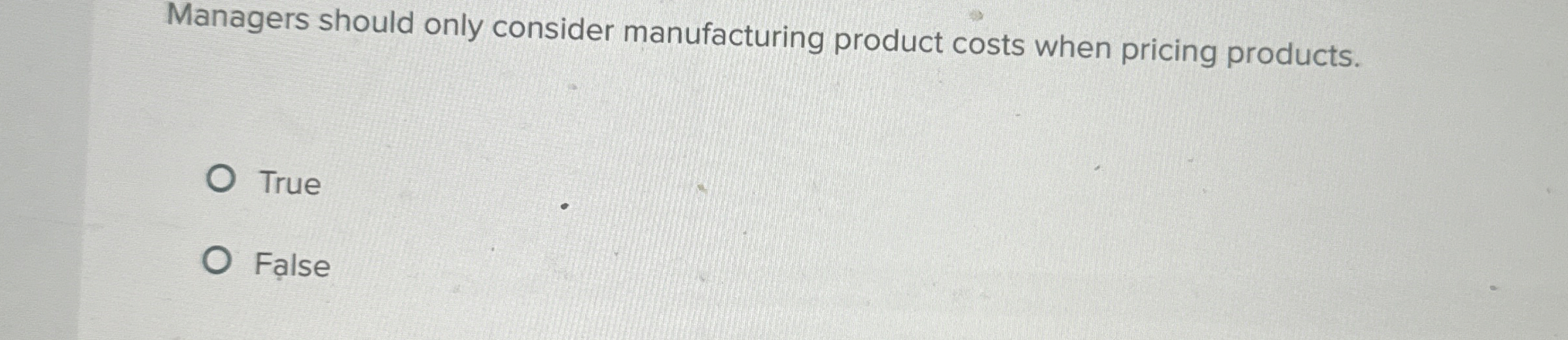 Managers should only consider manufacturing