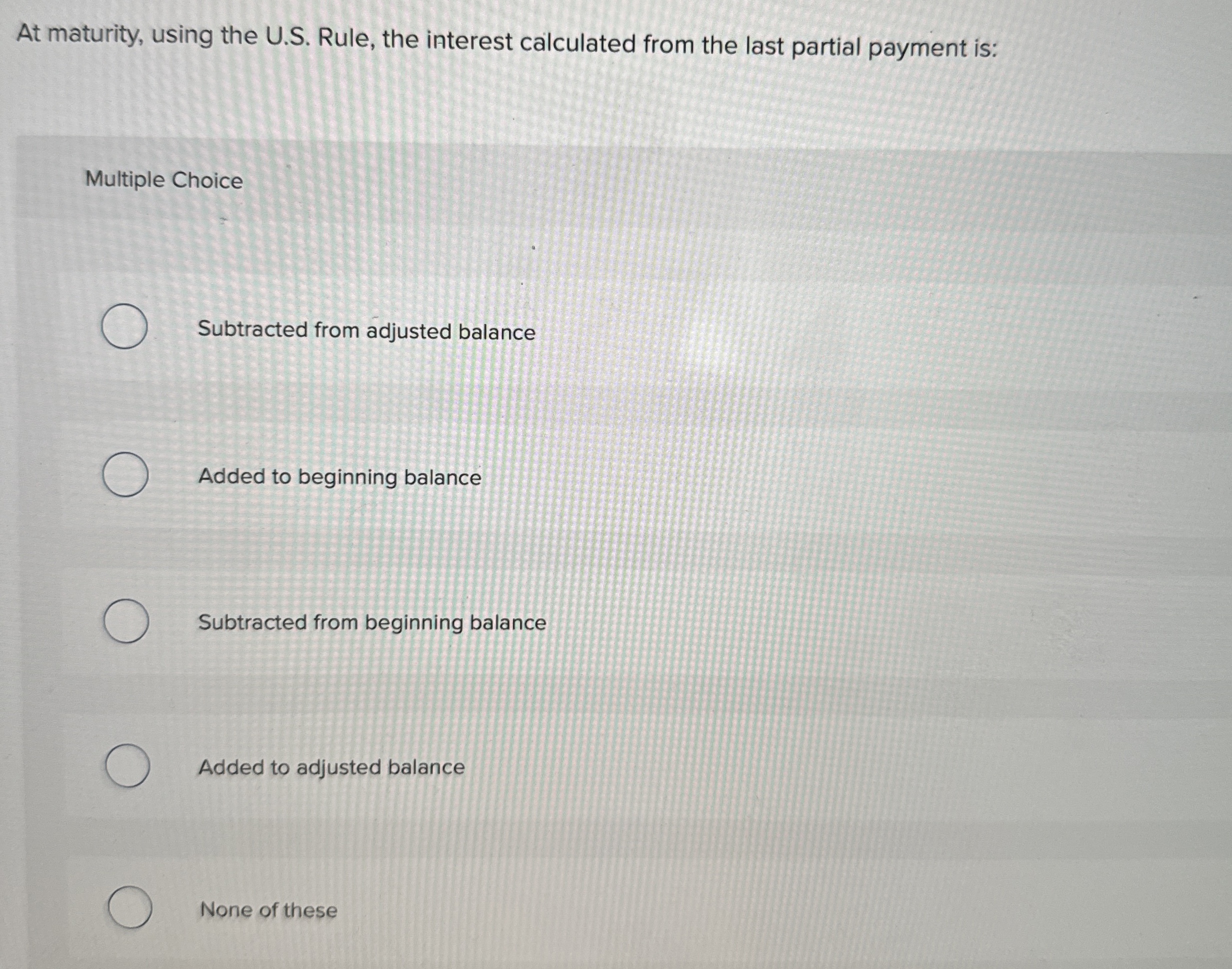 At maturity, using the U . S . Rule, the interest