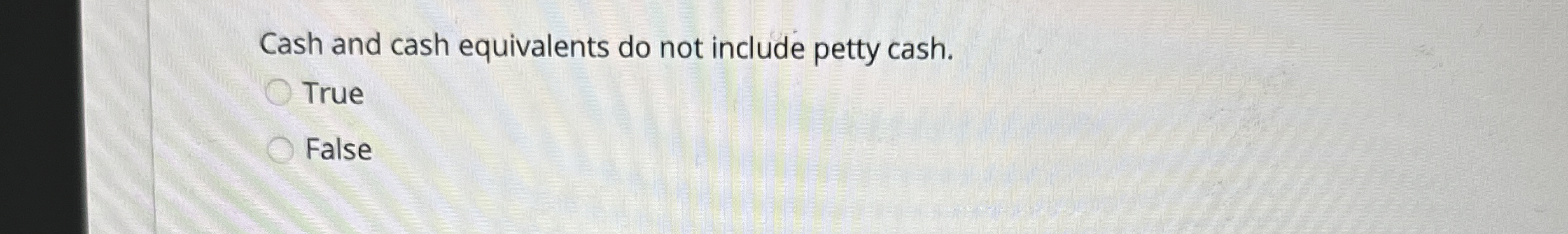 Cash and cash equivalents do not include petty