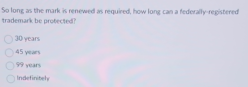 So long as the mark is renewed as required, how
