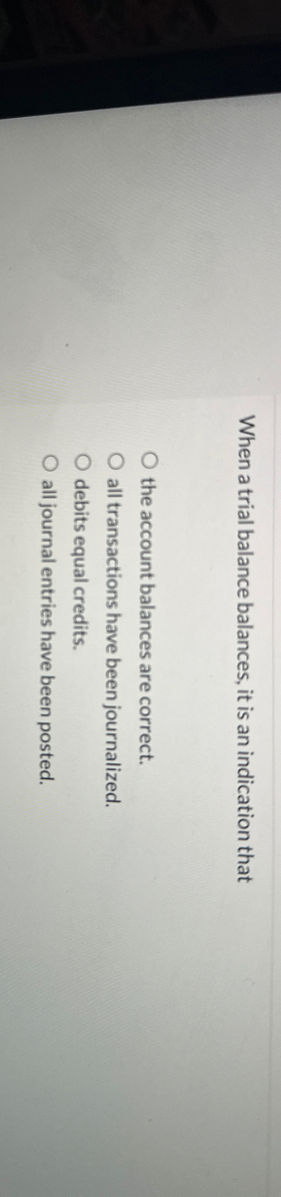 When a trial balance balances, it is an
