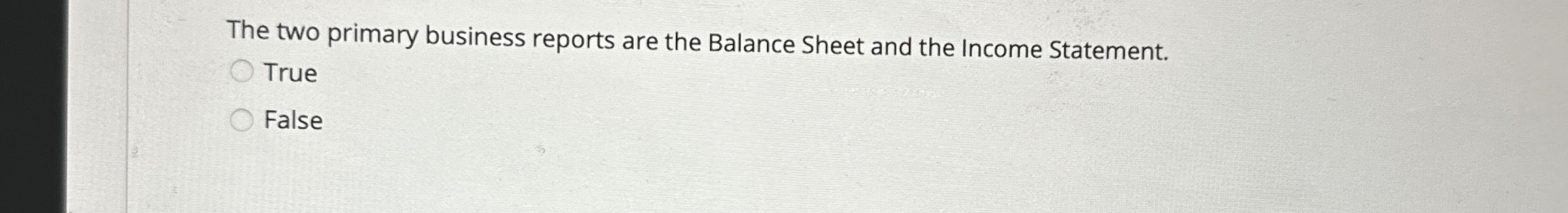 The two primary business reports are the Balance