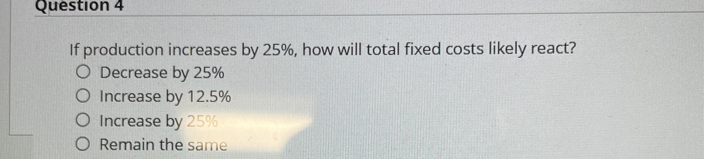 Question 4 If production increases by 2 5 % , how