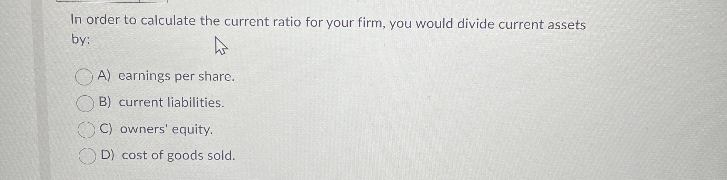 In order to calculate the current ratio for your