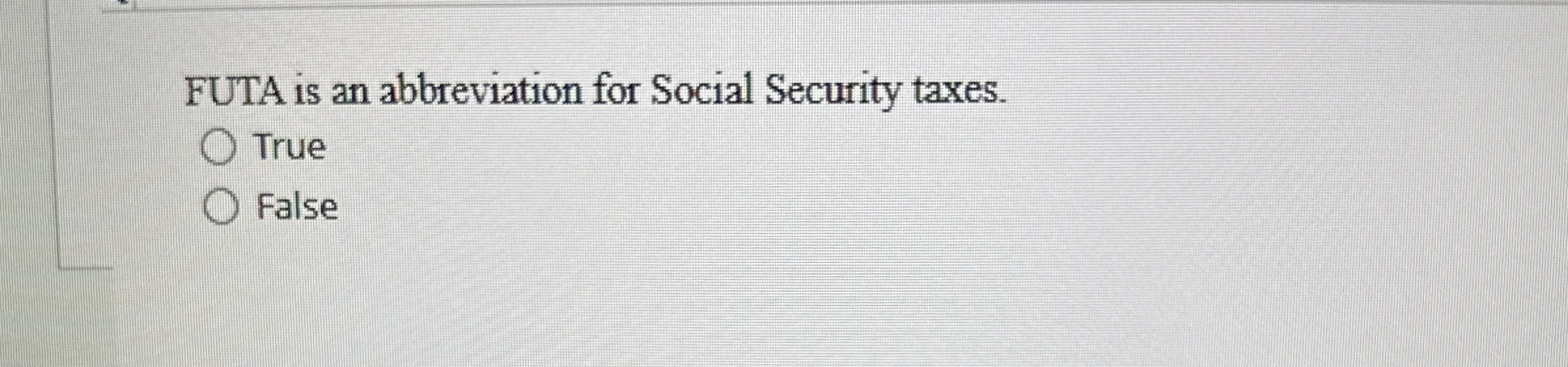 FUTA is an abbreviation for Social Security