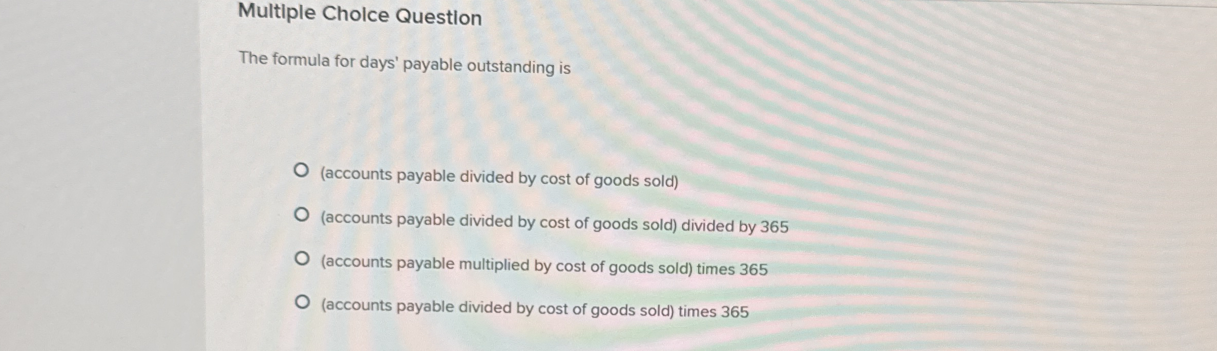Multiple Cholce Question The formula for days'