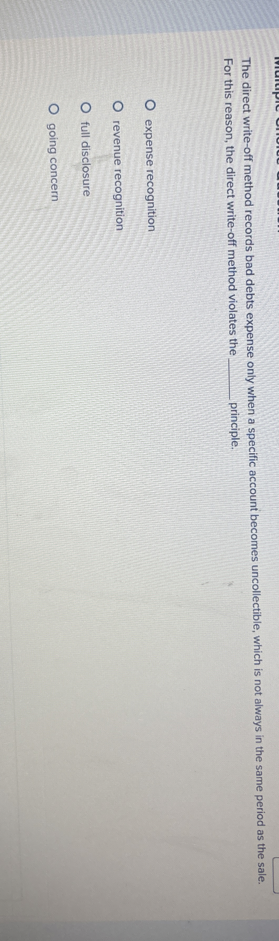 The direct write - off method records bad debts