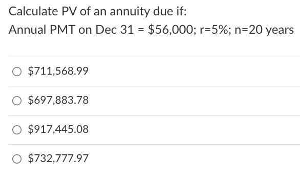 Calculate PV of an annuity due if: Annual PMT on