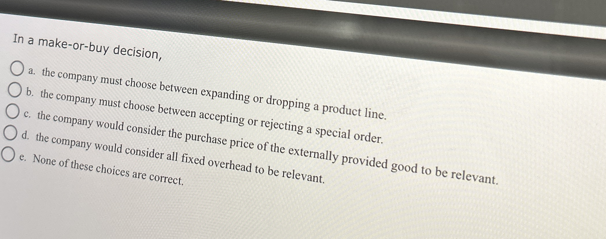 In a make - or - buy decision, a . the company