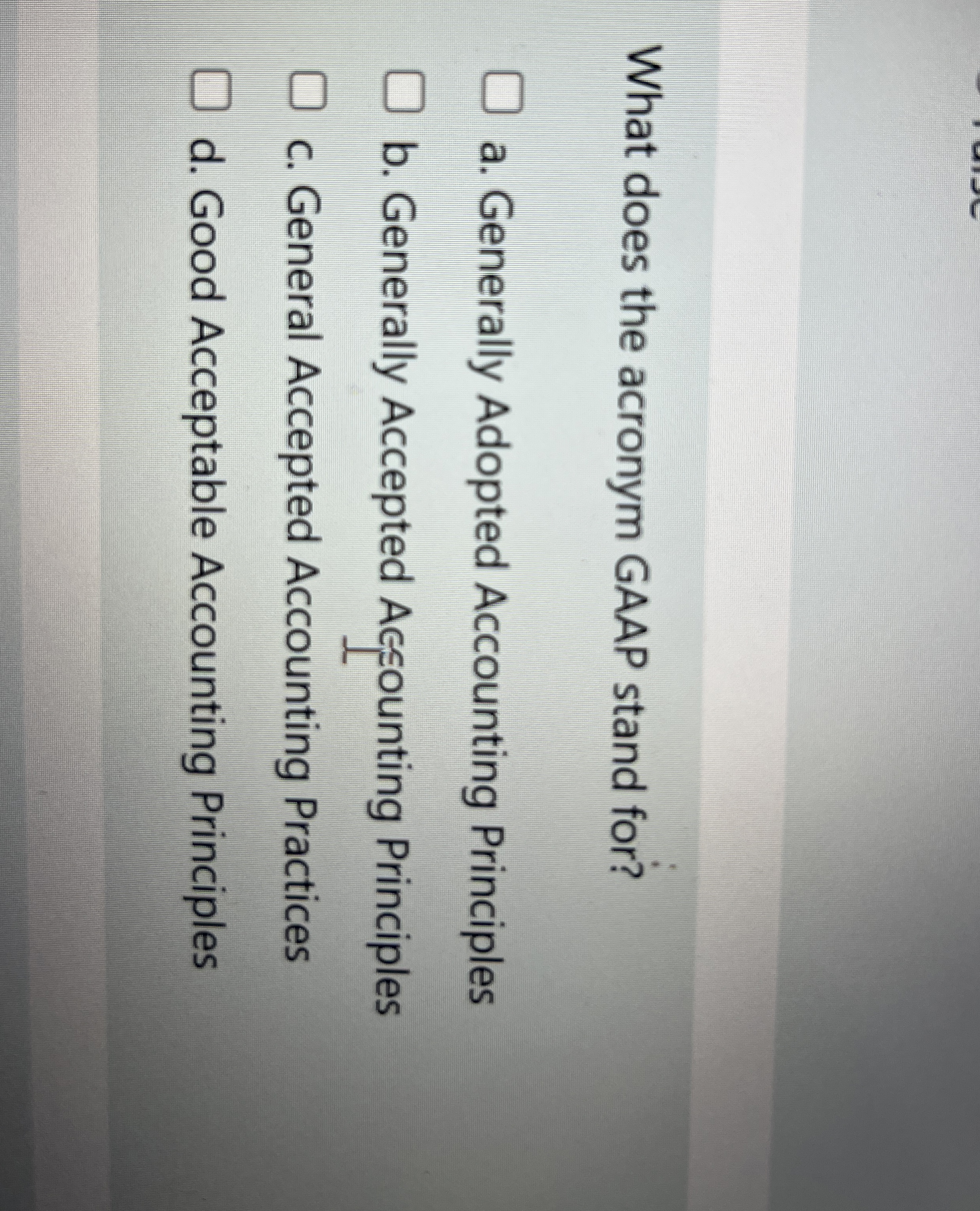 What does the acronym GAAP stand for? a .