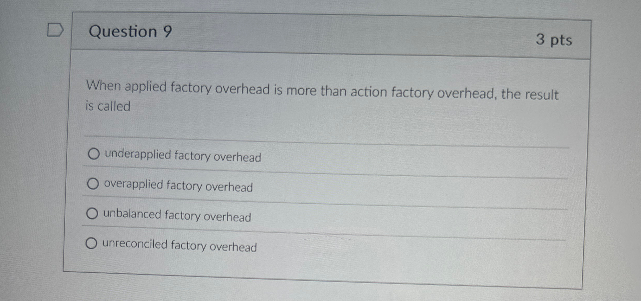 Question 9 3 pts When applied factory overhead is