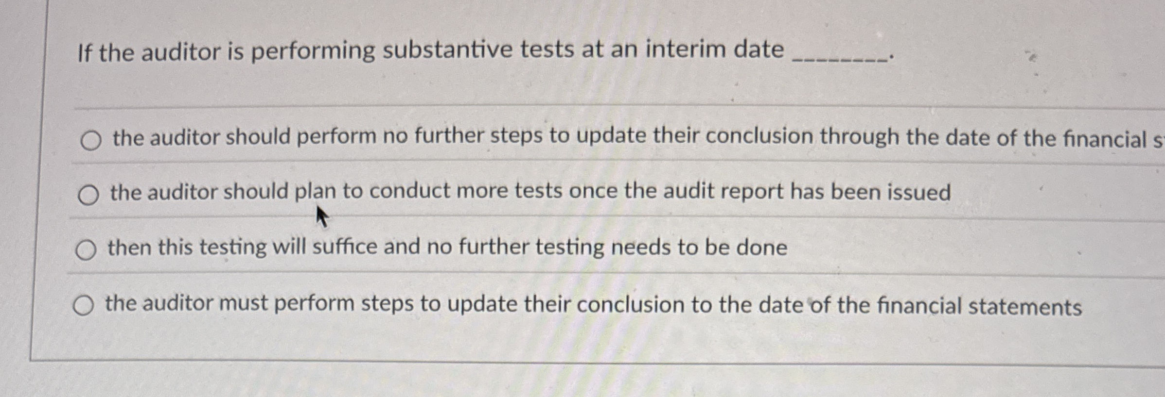 If the auditor is performing substantive tests at