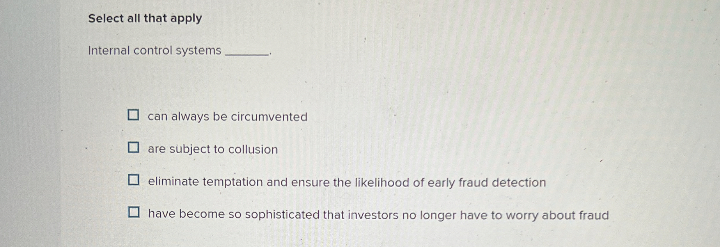 Select all that apply Internal control systems