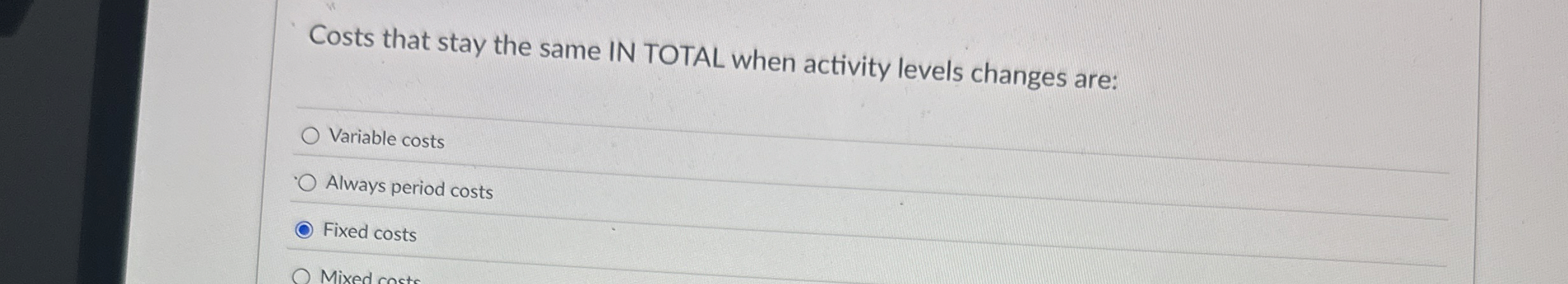 Costs that stay the same IN TOTAL when activity