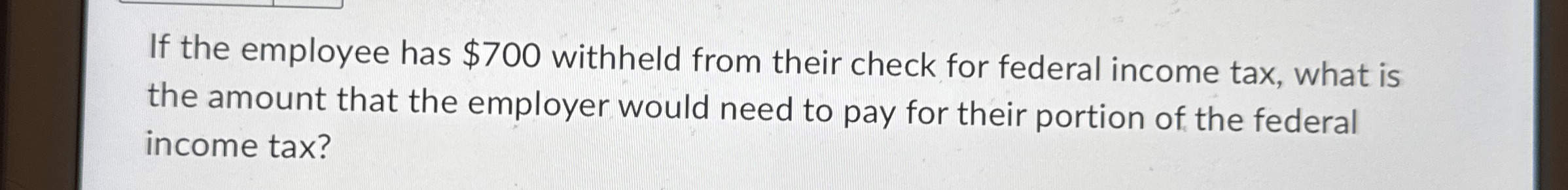 If the employee has $ 7 0 0 withheld from their