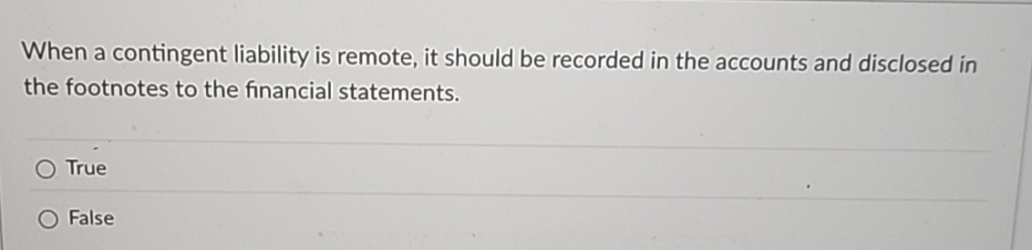 When a contingent liability is remote, it should