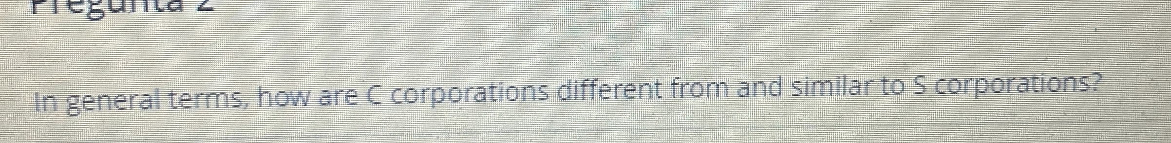 In general terms, how are C corporations