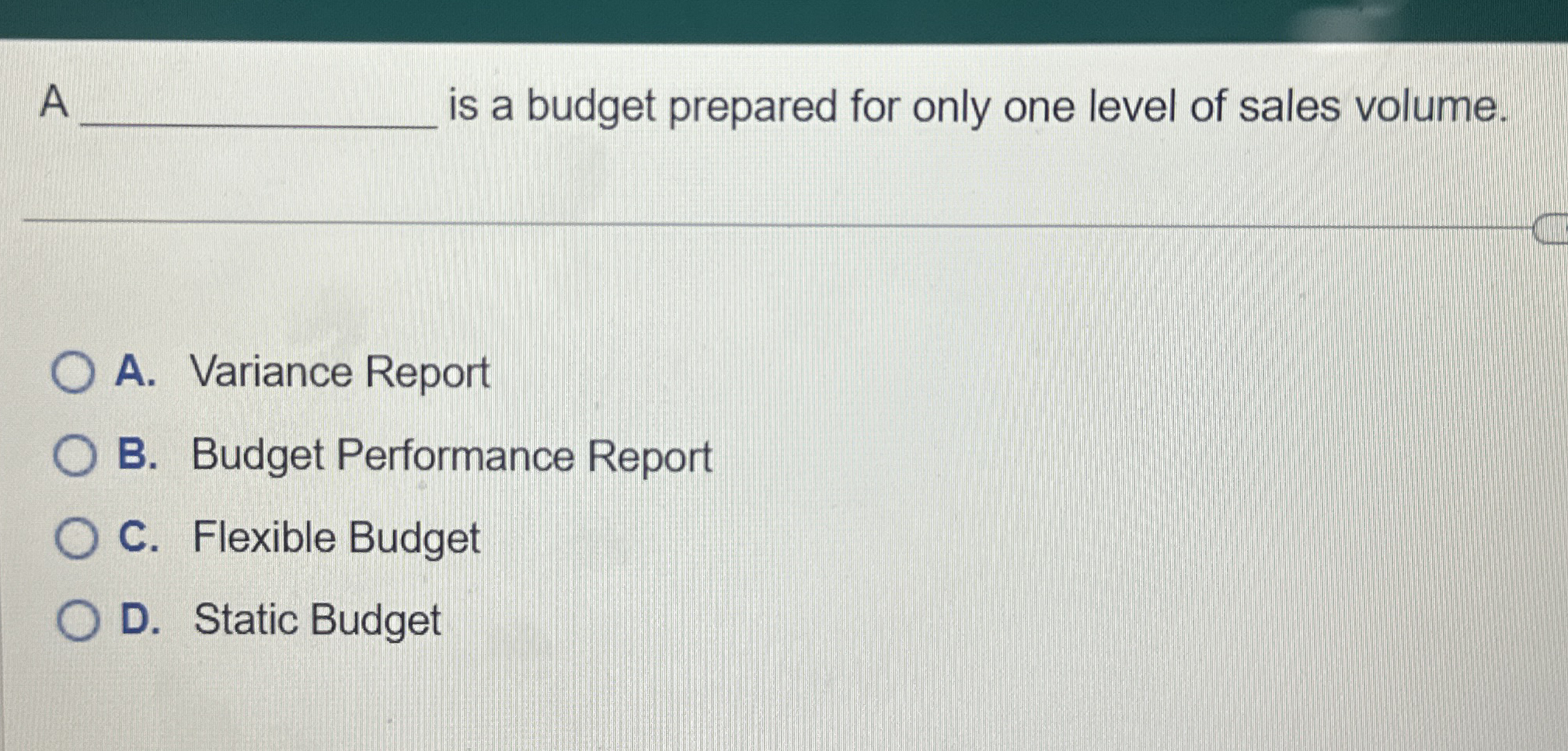 A is a budget prepared for only one level of